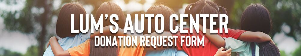 Lum's Auto Center Donation Request Form